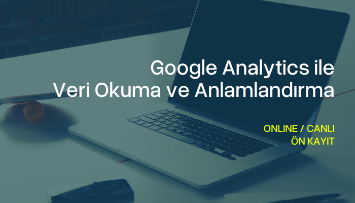 Google Analytics İle Veri Okuma ve Anlamlandırma