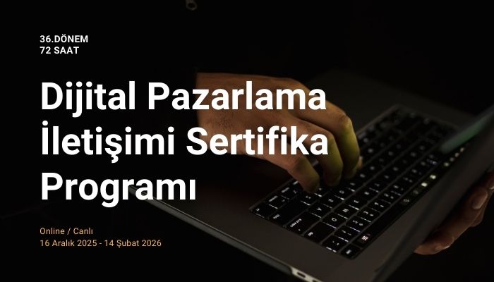 Dijital Pazarlama İletişimi Sertifika Programı (36.Dönem)
