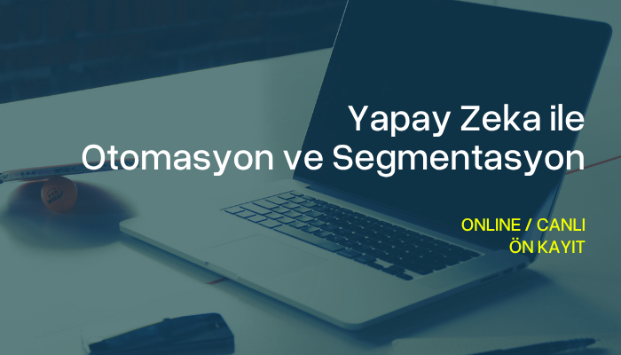 Yapay Zeka ile Otomasyon ve Segmentasyon