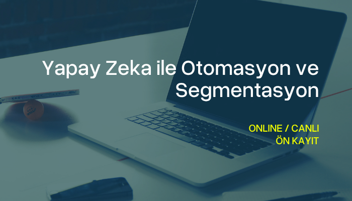 Yapay Zeka ile Otomasyon ve Segmentasyon